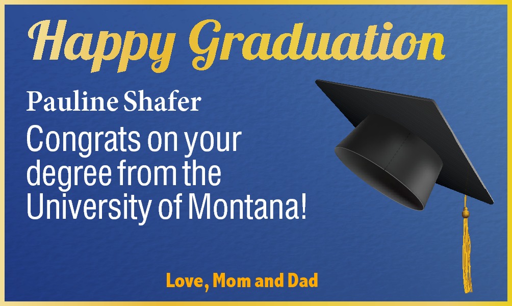 Pauline Shafer Congrats on   Pauline Shafer Congrats on your degree from the University of Montana! Love, Mom and Dad 